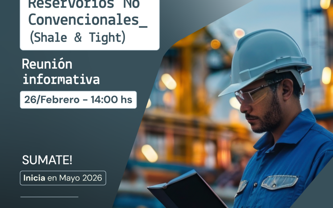 Reunión informativa Especialización en Reservorios No Convencionales (Shale & Tight)